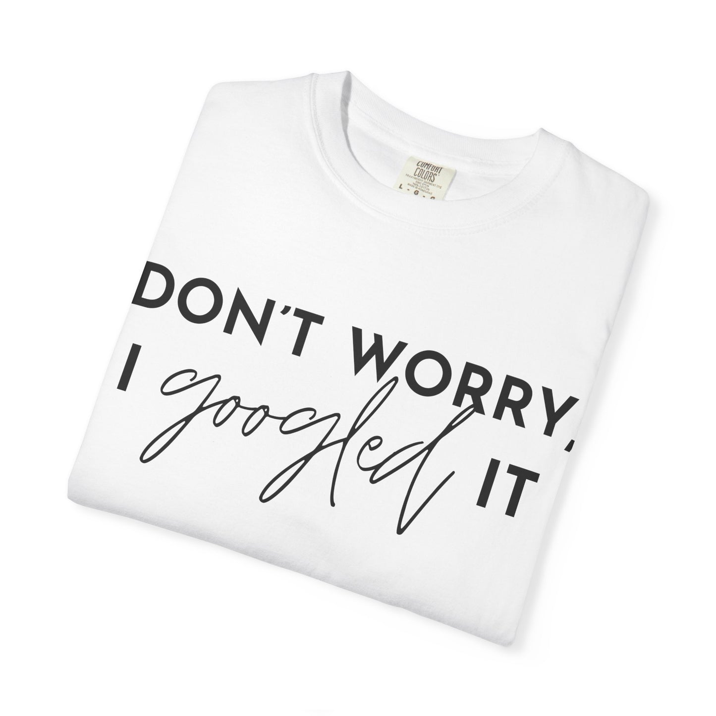 T-Shirt for Assistants "Don't Worry I Googled It" Funny Graphic Tee
