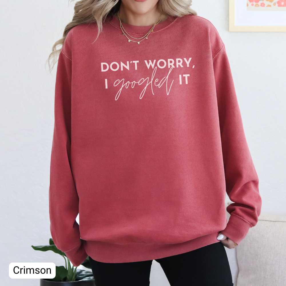 Don't Worry, I Googled It Crewneck Sweatshirt | Funny Shirt Assistant Gift