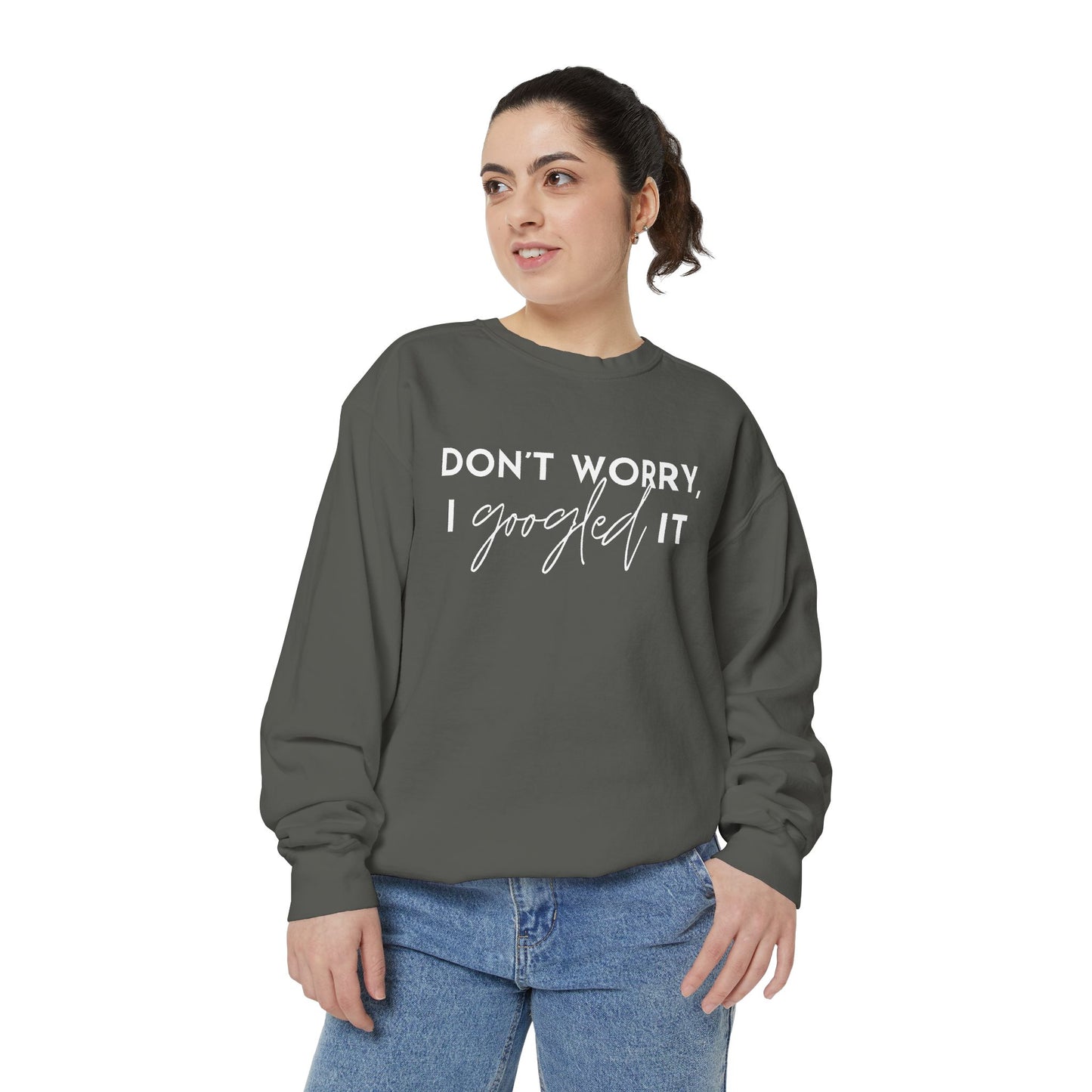 Don't Worry, I Googled It Crewneck Sweatshirt | Funny Shirt Assistant Gift