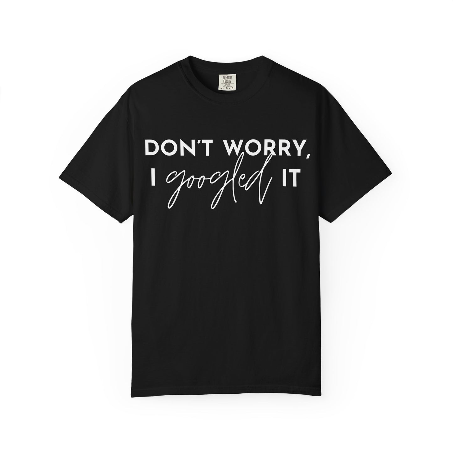 T-Shirt for Assistants "Don't Worry I Googled It" Funny Graphic Tee