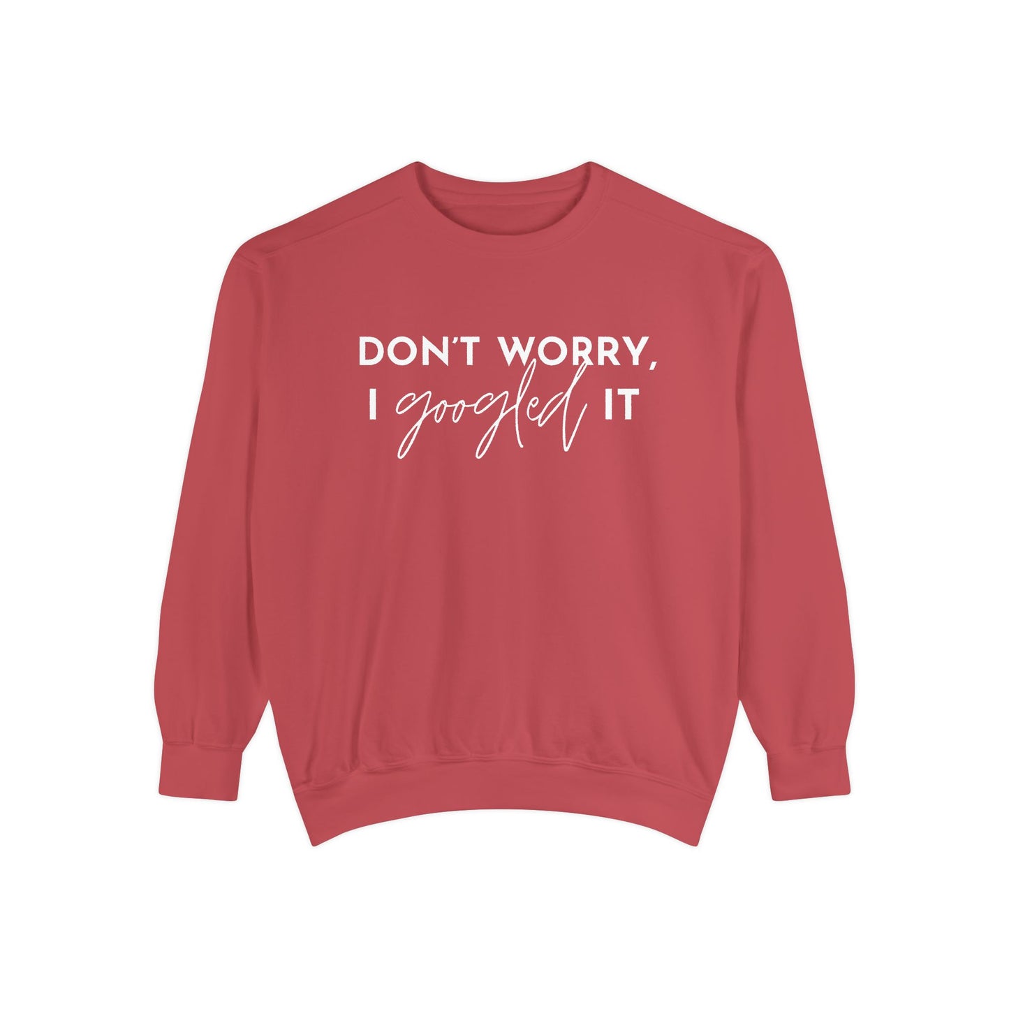 Don't Worry, I Googled It Crewneck Sweatshirt | Funny Shirt Assistant Gift