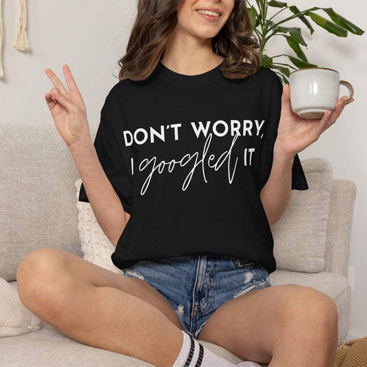 T-Shirt for Assistants "Don't Worry I Googled It" Funny Graphic Tee