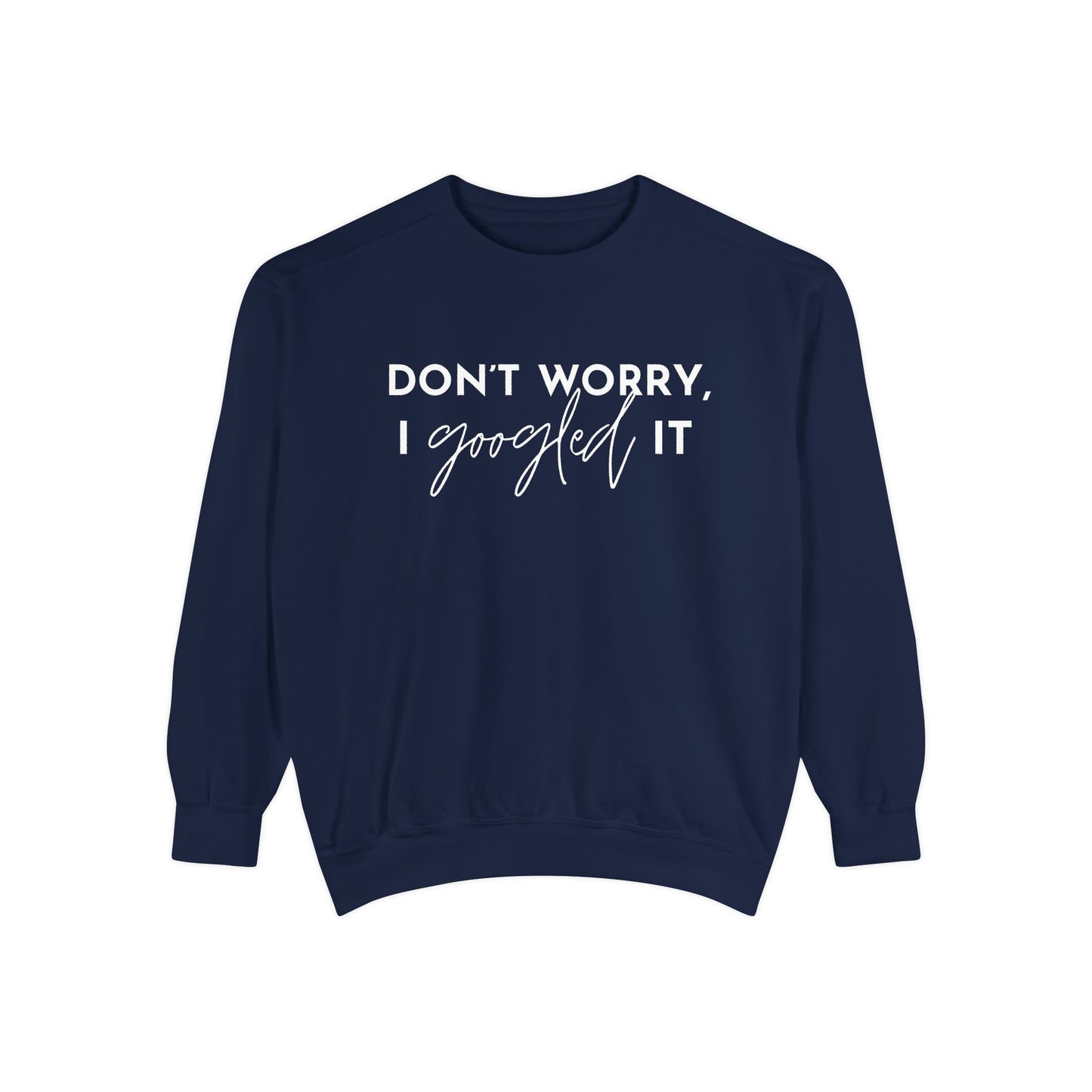Don't Worry, I Googled It Crewneck Sweatshirt | Funny Shirt Assistant Gift