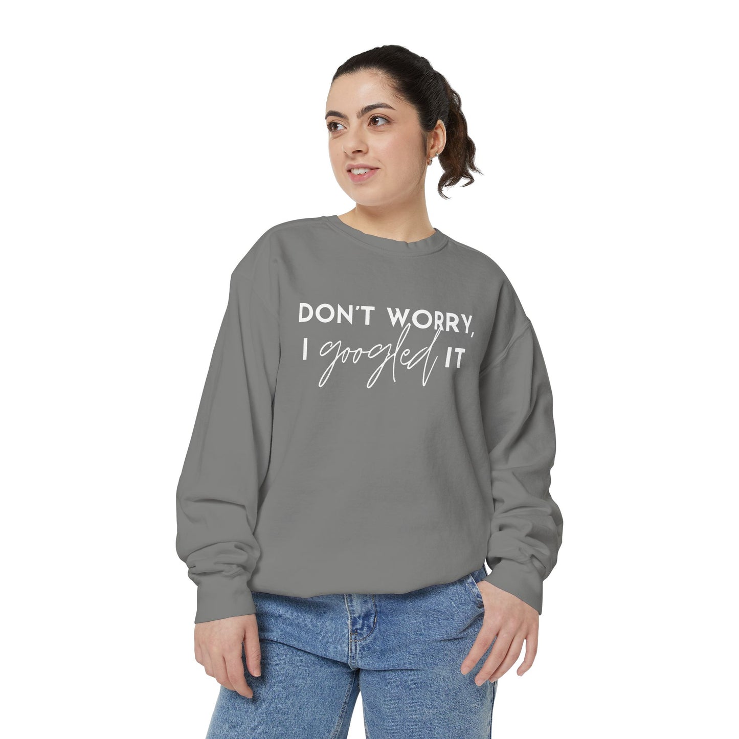 Don't Worry, I Googled It Crewneck Sweatshirt | Funny Shirt Assistant Gift