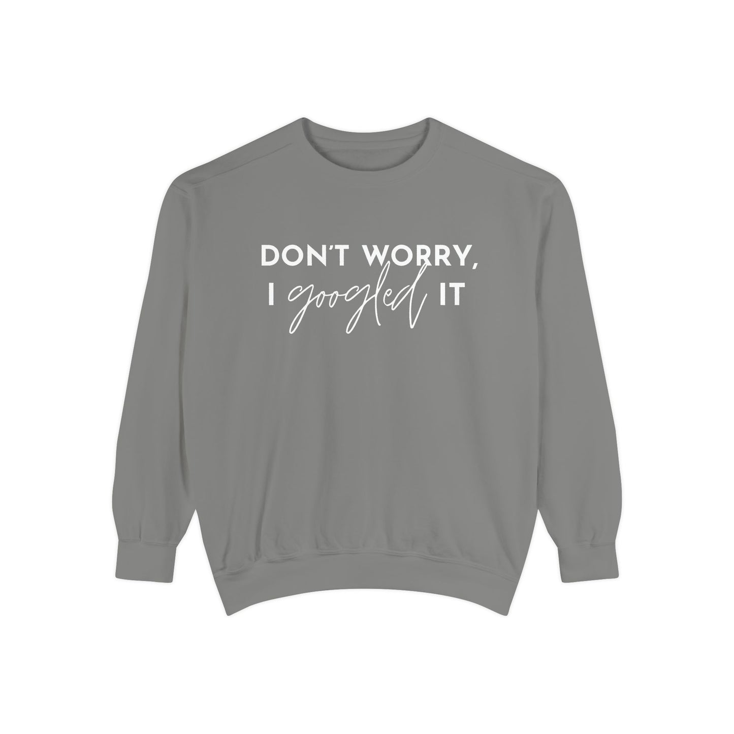 Don't Worry, I Googled It Crewneck Sweatshirt | Funny Shirt Assistant Gift