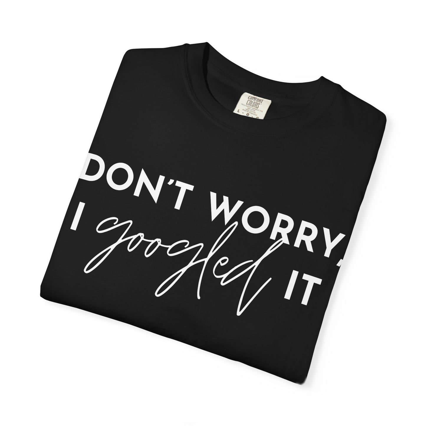 T-Shirt for Assistants "Don't Worry I Googled It" Funny Graphic Tee