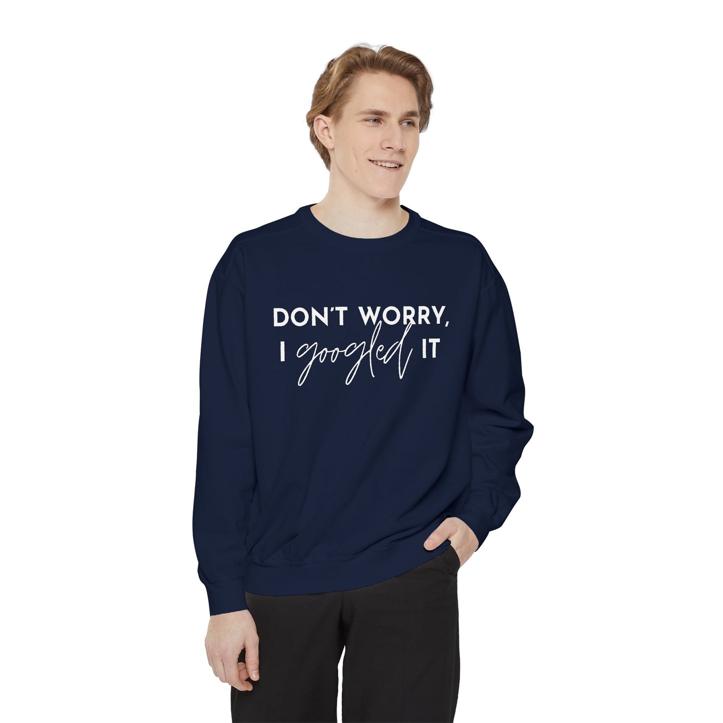 Don't Worry, I Googled It Crewneck Sweatshirt | Funny Shirt Assistant Gift