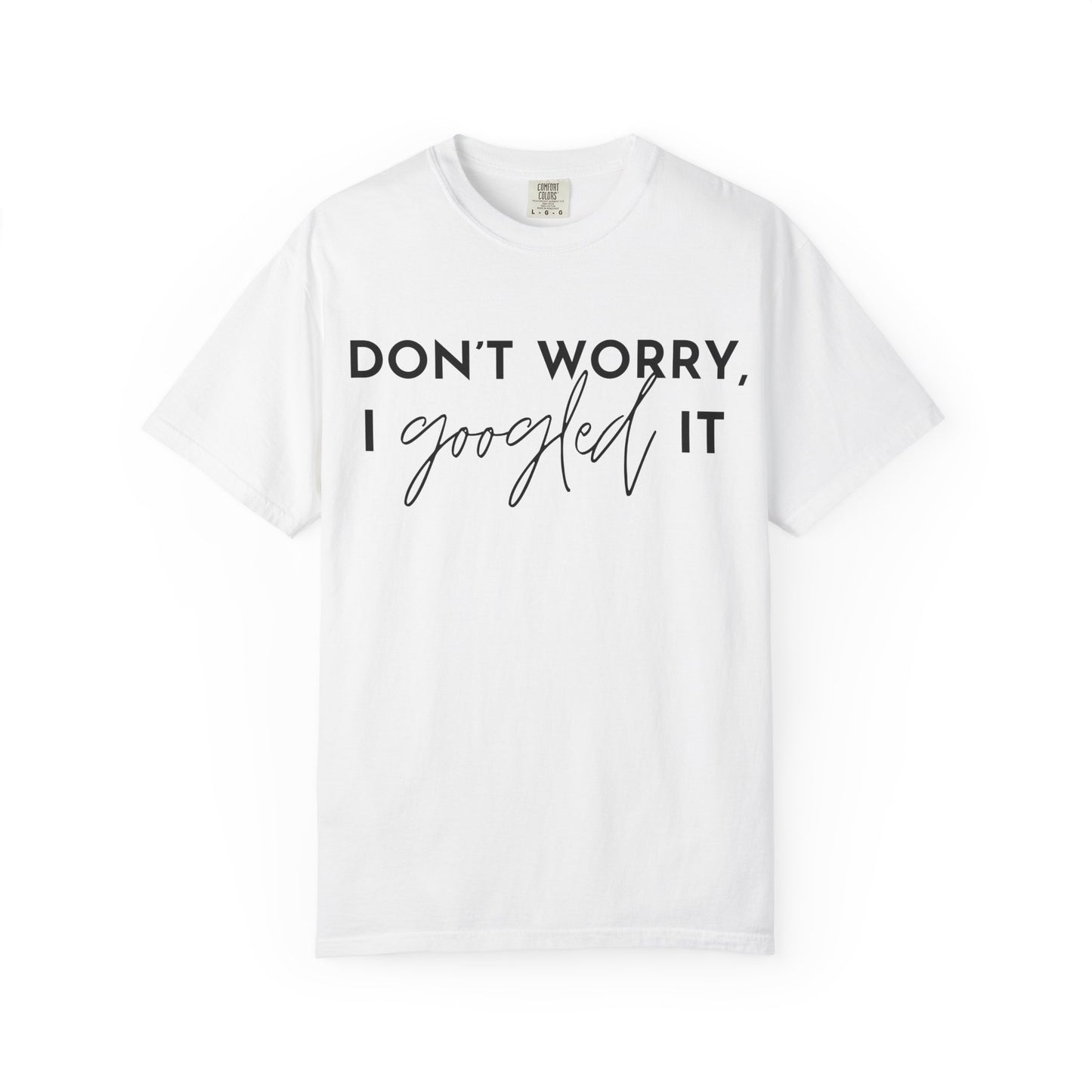 T-Shirt for Assistants "Don't Worry I Googled It" Funny Graphic Tee