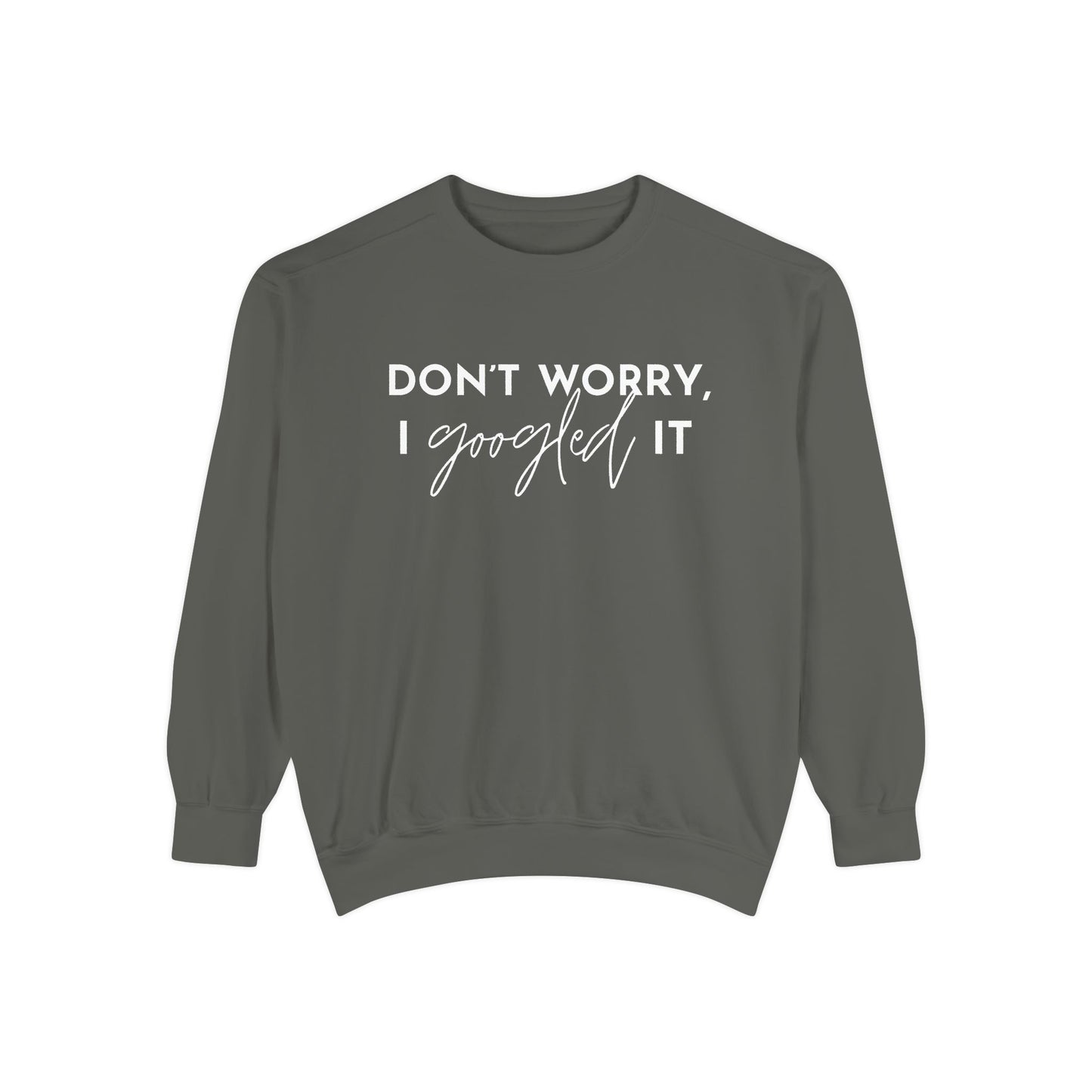 Don't Worry, I Googled It Crewneck Sweatshirt | Funny Shirt Assistant Gift