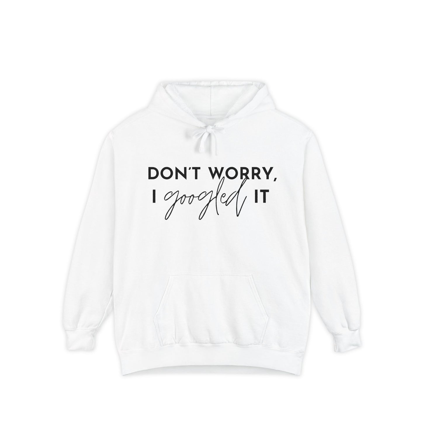 Don’t Worry I Googled It Hoodie | Funny Graphic Hooded Sweatshirt for Tech-Savvy & Gift Giving