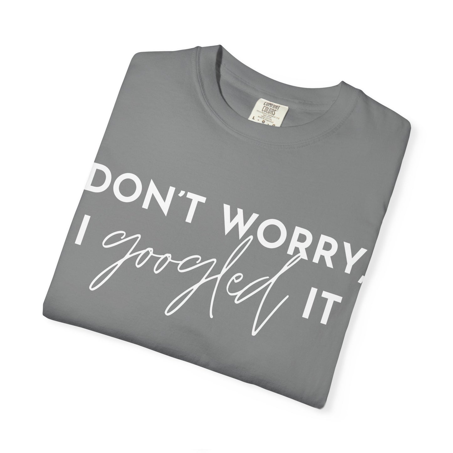 T-Shirt for Assistants "Don't Worry I Googled It" Funny Graphic Tee