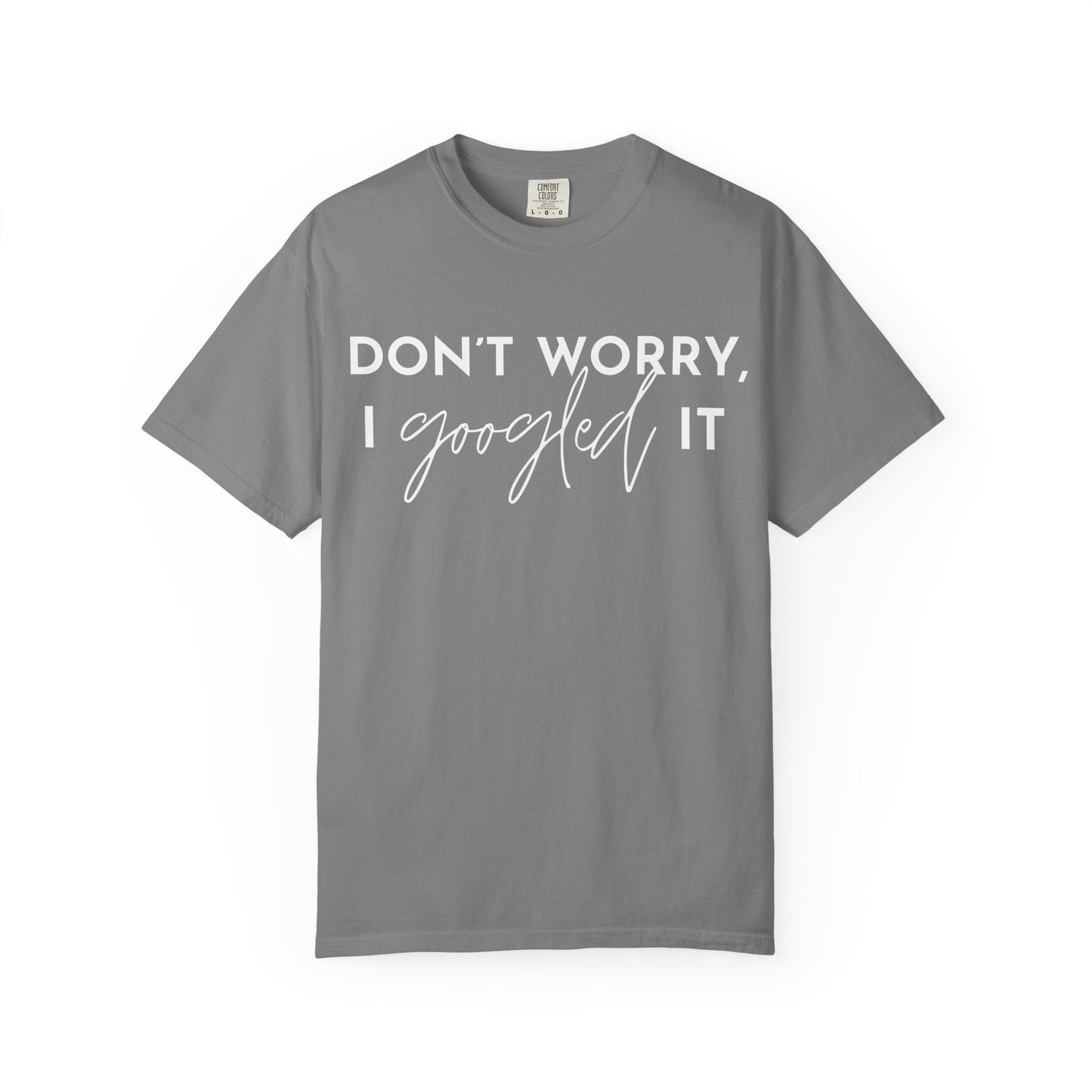 T-Shirt for Assistants "Don't Worry I Googled It" Funny Graphic Tee